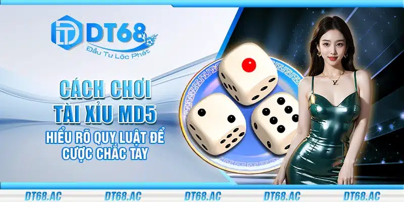 Cách chơi Tài Xỉu MD5 – Hiểu rõ quy luật để cược chắc tay