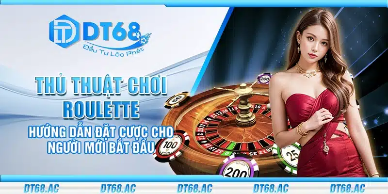 Thủ thuật chơi Roulette – Hướng dẫn đặt cược cho người mới