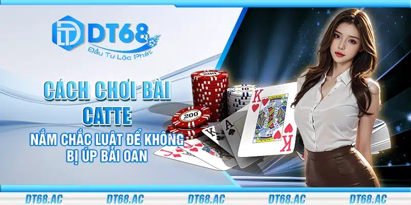 Cách chơi bài Catte – Nắm chắc luật để không bị úp bài oan