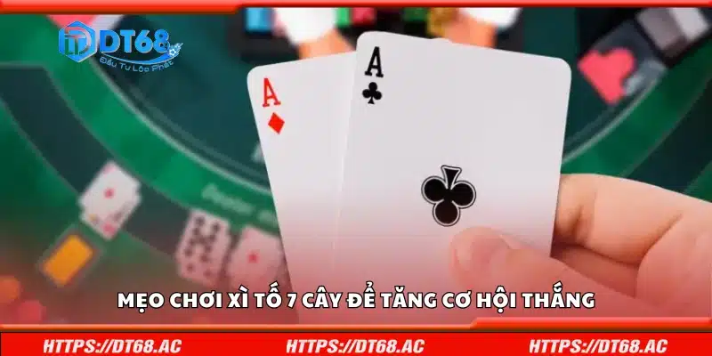Mẹo chơi Xì Tố 7 Cây để tăng cơ hội thắng