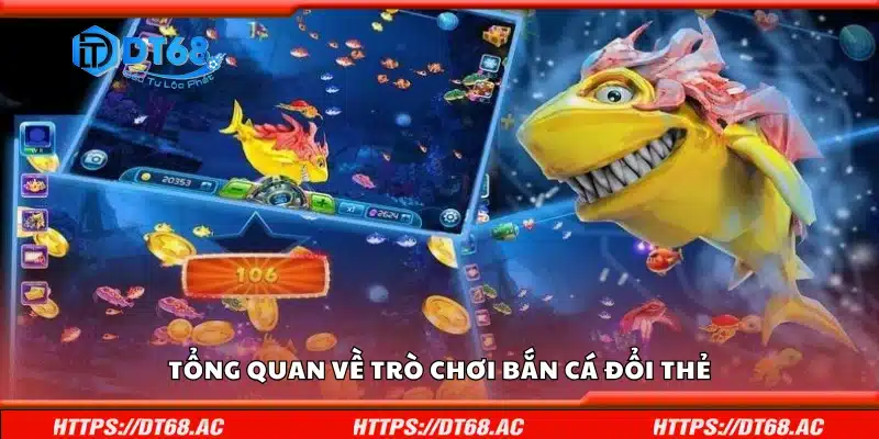 Tổng quan về trò chơi bắn cá đổi thẻ