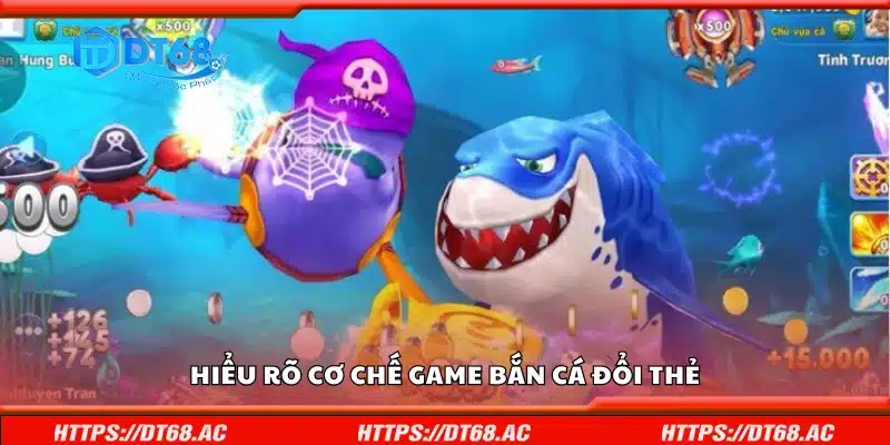 Hiểu rõ cơ chế game bắn cá đổi thẻ