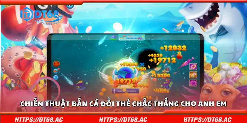 Chiến thuật bắn cá đổi thẻ chắc thắng cho anh em