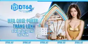 Mẹo chơi Poker thắng lớn – Bí kíp từ cao thủ lâu năm