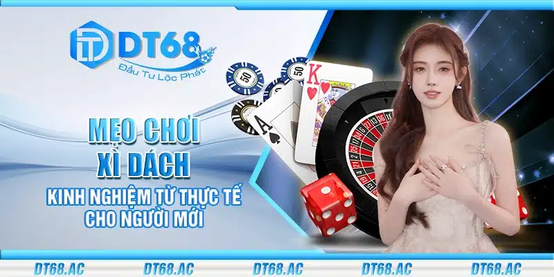 Mẹo chơi xì dách – Kinh nghiệm từ thực tế cho người mới