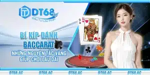 Bí kíp đánh Baccarat – Những nguyên tắc vàng giúp chơi lâu dài
