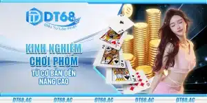 Kinh nghiệm chơi Phỏm – Từ cơ bản đến nâng cao