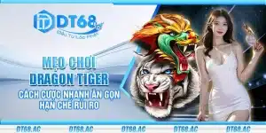 Mẹo chơi Dragon Tiger – Cách cược nhanh ăn gọn hạn chế rủi ro