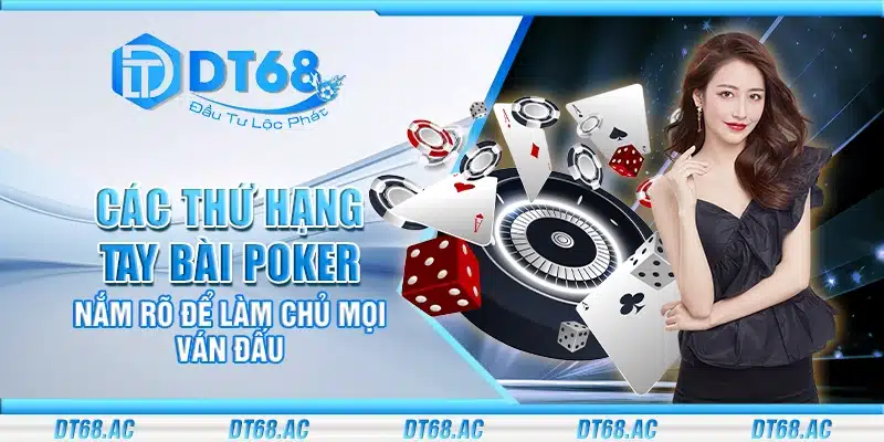 Các thứ hạng tay bài poker – Nắm rõ để làm chủ mọi ván đấu