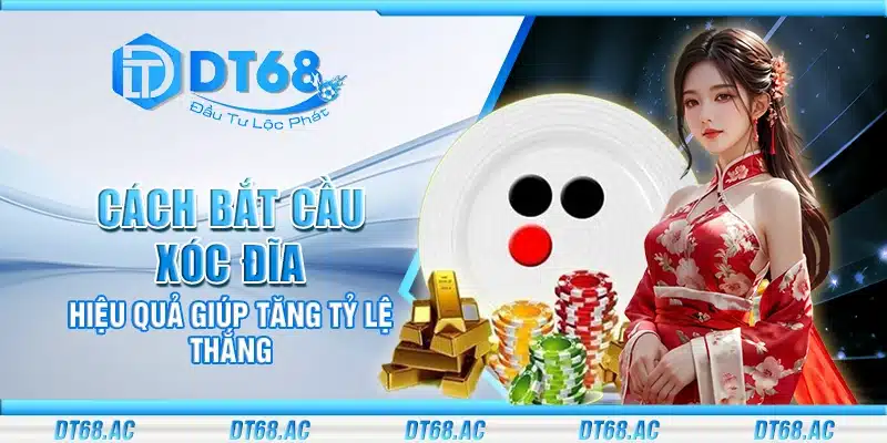 Cách bắt cầu xóc đĩa hiệu quả giúp tăng tỷ lệ thắng