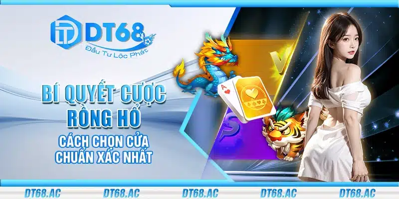 Bí quyết cược Rồng Hổ – Cách chọn cửa chuẩn xác nhất