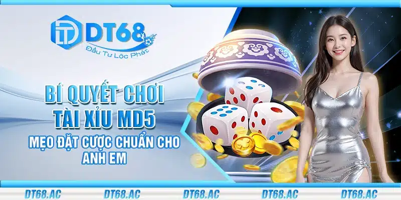 Bí quyết chơi tài xỉu MD5 – Mẹo đặt cược chuẩn cho anh em
