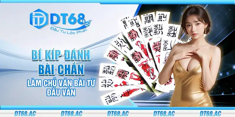 Bí kíp đánh bài chắn – Làm chủ ván bài từ đầu ván