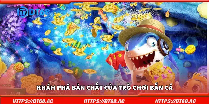 Tìm hiểu bản chất của trò chơi bắn cá
