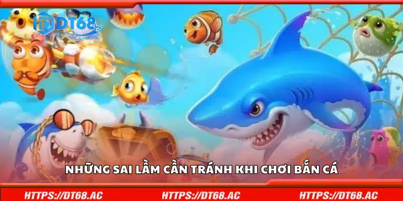 Một số sai lầm cần tránh khi chơi bắn cá