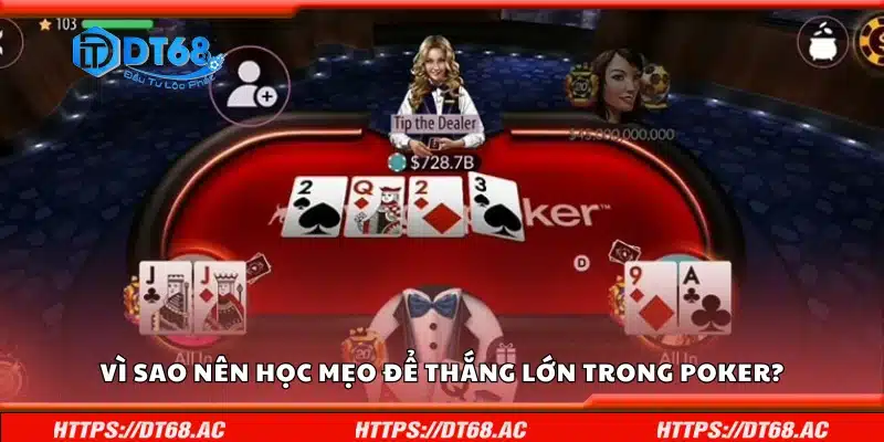 Lý do nên học mẹo để thắng lớn trong Poker