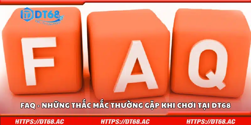 FAQ - Những thắc mắc thường gặp khi chơi tại DT68